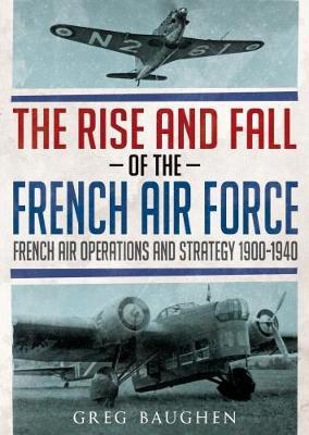 The Rise and Fall of the French Air Force by Greg Baughen image