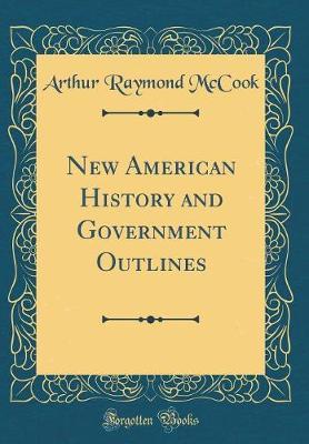 New American History and Government Outlines (Classic Reprint) by Arthur Raymond McCook image