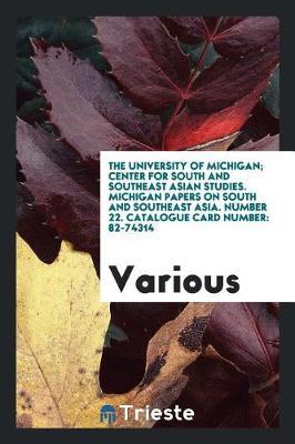 The University of Michigan; Center for South and Southeast Asian Studies. Michigan Papers on South and Southeast Asia. Number 22. Catalogue Card Number by Various ~ image
