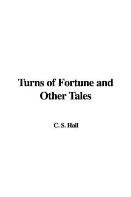 Turns of Fortune and Other Tales by C. S. Hall image