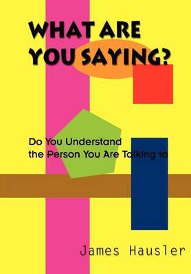 What are You Saying?: Do You Understand the Person You are Talking to by James Hausler image