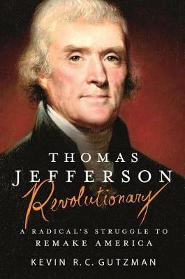 Thomas Jefferson - Revolutionary by Kevin R C Gutzman image