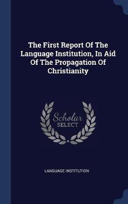 The First Report of the Language Institution, in Aid of the Propagation of Christianity by Language Institution image
