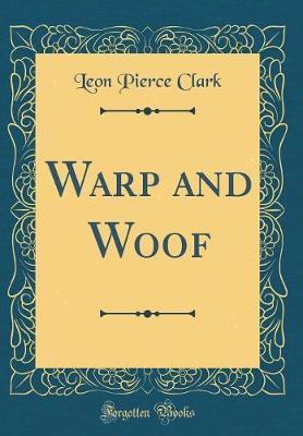 Warp and Woof (Classic Reprint) by Leon Pierce Clark image