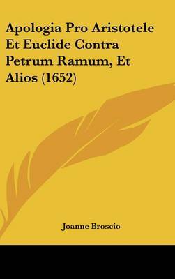 Apologia Pro Aristotele Et Euclide Contra Petrum Ramum, Et Alios (1652) by Joanne Broscio image