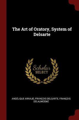 The Art of Oratory, System of Delsarte by Angelique Arnaud image