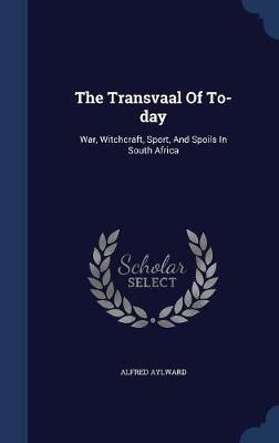 The Transvaal of To-Day by Alfred Aylward image