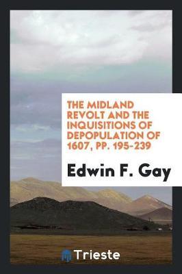 The Midland Revolt and the Inquisitions of Depopulation of 1607, Pp. 195-239 by Edwin F Gay image