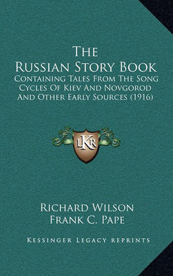 The Russian Story Book: Containing Tales from the Song Cycles of Kiev and Novgorod and Other Early Sources (1916) by Richard Wilson image