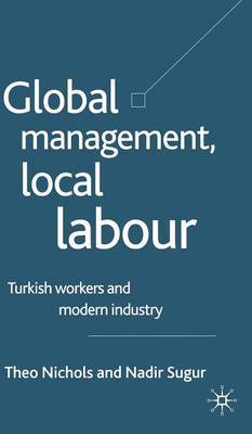 Global Management, Local Labour on Hardback by T. Nichols