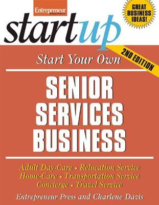 Start Your Own Senior Services Business: Adult Day Care, Relocation Services, Homecare, Transportation Service, Concierge, Travel Service and More image