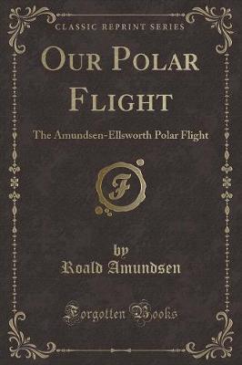 Our Polar Flight by Roald Amundsen image