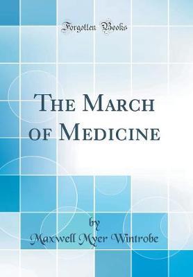 The March of Medicine (Classic Reprint) by Maxwell Myer Wintrobe image