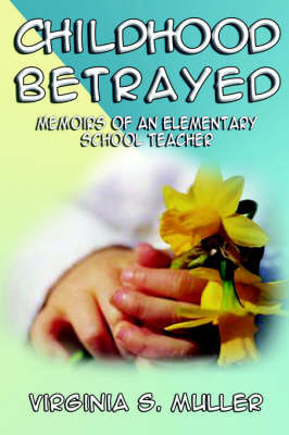 Childhood Betrayed: Memoirs of an Elementary School Teacher by Virginia Muller image