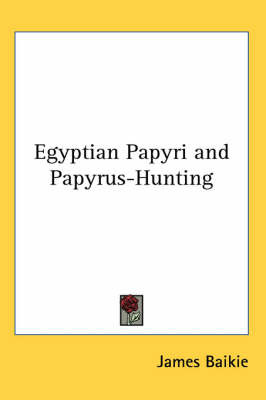 Egyptian Papyri and Papyrus-hunting by James Baikie image