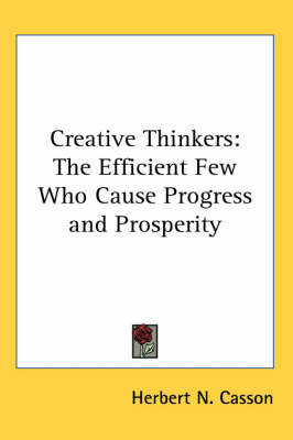 Creative Thinkers: The Efficient Few Who Cause Progress and Prosperity by Herbert N. Casson image
