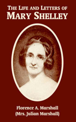 The Life and Letters of Mary Wollstonecraft Shelley by Florence A Marshall image