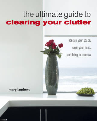 The Ultimate Guide to Clearing Your Clutter by Mary Lambert image