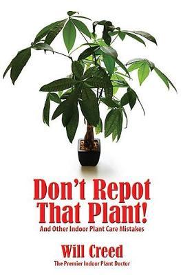 Don't Repot That Plant! by Will Creed