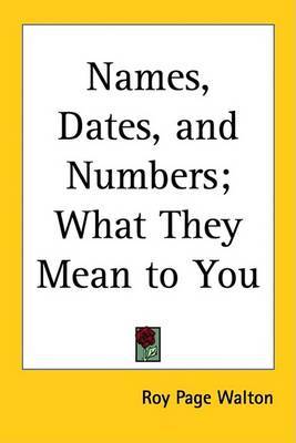 Names, Dates, and Numbers; What They Mean to You by Roy Page Walton image