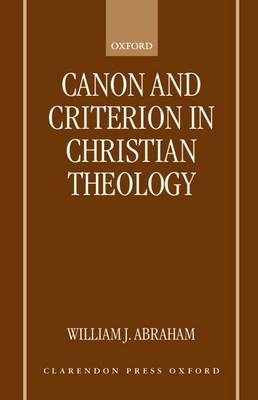 Canon and Criterion in Christian Theology by William J Abraham image