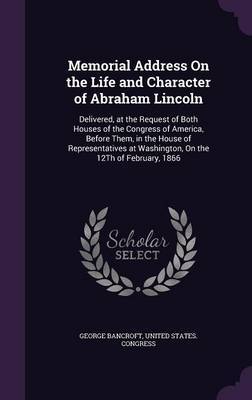 Memorial Address on the Life and Character of Abraham Lincoln by George Bancroft image
