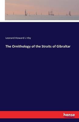 The Ornithology of the Straits of Gibraltar by Leonard Howard L Irby image