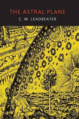 The Astral Plane: Its Scenery, Inhabitants, and Phenomena on Paperback by C.W.Leadbeater