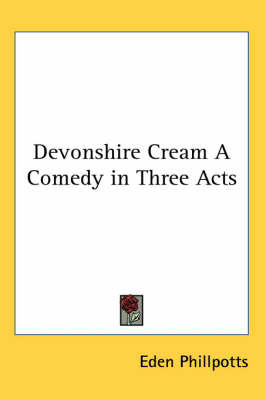 Devonshire Cream A Comedy in Three Acts on Paperback by Eden Phillpotts