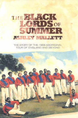 The Black Lords of Summer: The Story of the 1868 Aboriginal Tour of England and beyond by Ashley Mallett image