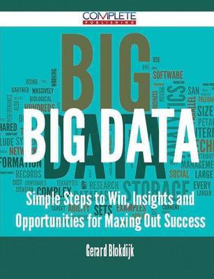 Big Data - Simple Steps to Win, Insights and Opportunities for Maxing Out Success on Paperback by Gerard Blokdijk