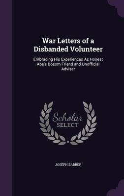 War Letters of a Disbanded Volunteer on Hardback by Joseph Barber