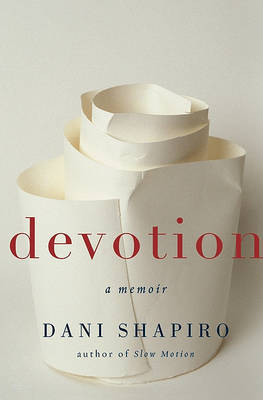 Devotion: A Memoir on Hardback by Dani Shapiro