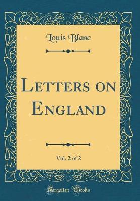Letters on England, Vol. 2 of 2 (Classic Reprint) by Louis Blanc image