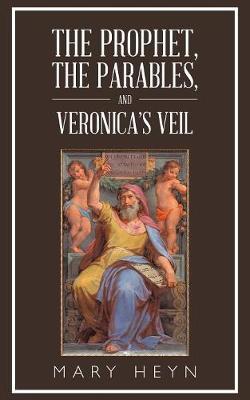 The Prophet, the Parables, and Veronica's Veil by Mary Heyn image
