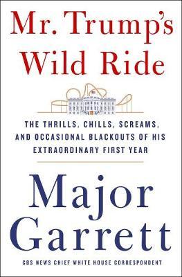Mr. Trump's Wild Ride by Major Garrett image
