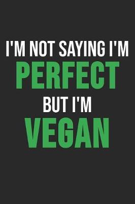 I'm Not Saying I'm Perfect But I'm Vegan by Vegetarian Notebooks image