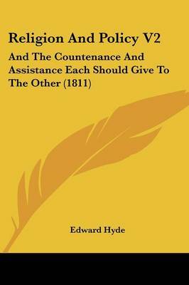 Religion And Policy V2: And The Countenance And Assistance Each Should Give To The Other (1811) on Paperback by Edward Hyde