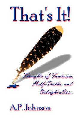 That's It!: Thoughts of Fantasies, Half-Truths, and Outright Lies by anthony p johnson image
