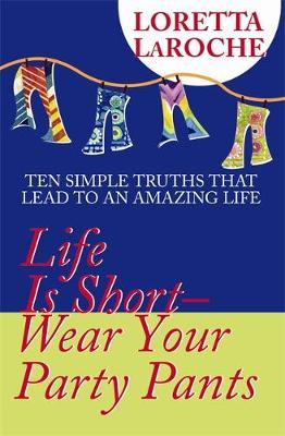 Life Is Short - Wear Your Party Pants by Loretta LaRoche image