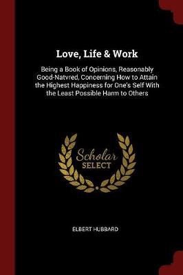 Love, Life & Work by Elbert Hubbard image