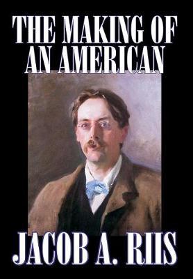 The Making of an American on Hardback by Jacob A Riis