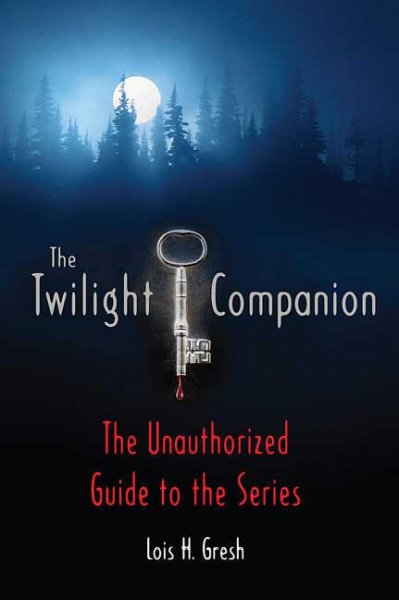 The Twilight Companion: The Unauthorized Guide to the Series on Paperback by Lois H Gresh