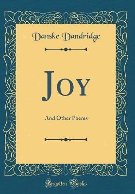 Joy, and Other Poems (Classic Reprint) by Danske Dandridge image