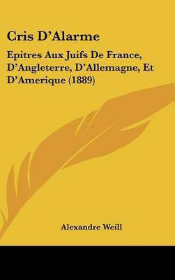 Cris D'Alarme: Epitres Aux Juifs de France, D'Angleterre, D'Allemagne, Et D'Amerique (1889) by Alexandre Weill image