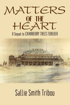 Matters of the Heart: A Sequel to Chinaberry Trees Forever by SALLIE SMITH TRIBOU image