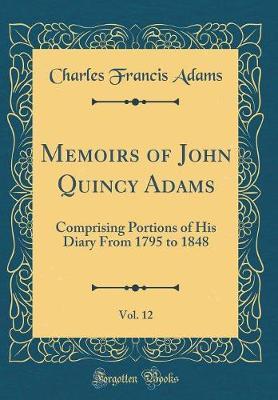 Memoirs of John Quincy Adams, Vol. 12 by Charles Francis Adams image
