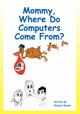 Mommy, Where Do Computer's Come From? by Richard, K Woods image