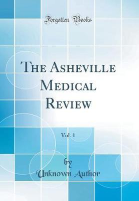 The Asheville Medical Review, Vol. 1 (Classic Reprint) by Unknown Author image
