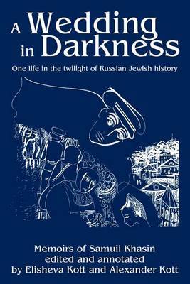 A Wedding in Darkness: One Life in the Twilight of Russian Jewish History by Alexander Kott image